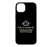 Talk to me like AI and Validate My Feelings Case for iPhone 14 Plus
