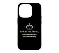 Talk to me like AI and Validate My Feelings Case for iPhone 14 Pro