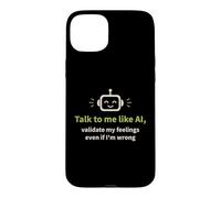 Talk to me like AI and Validate My Feelings Case for iPhone 15 Plus