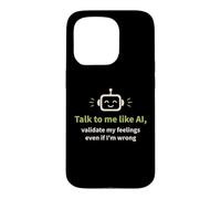 Talk to me like AI and Validate My Feelings Case for iPhone 15 Pro