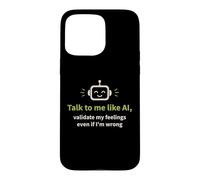 Talk to me like AI and Validate My Feelings Case for iPhone 15 Pro Max