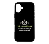 Talk to me like AI and Validate My Feelings Case for iPhone 16 Plus