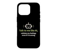 Talk to me like AI and Validate My Feelings Case for iPhone 16 Pro
