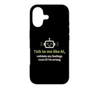 Talk to me like AI and Validate My Feelings Case for iPhone 17
