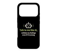 Talk to me like AI and Validate My Feelings Case for iPhone 17 Pro