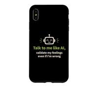 Talk to me like AI and Validate My Feelings Case for iPhone XS Max