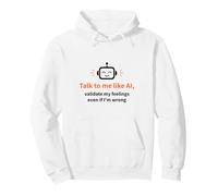 Talk to Me Like AI and Validate My Feelings Pullover Hoodie