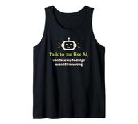 Talk to me Like AI and Validate My Feelings Tank Top
