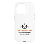 Talk to Me Like AI Calm Weirdly Encouraging Robot Case for iPhone 15 Pro