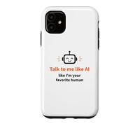 Talk to Me Like I'm Your Favorite Human Funny AI Case for iPhone 11