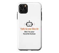 Talk to Me Like I'm Your Favorite Human Funny AI Case for iPhone 11 Pro Max