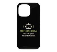 Talk to me Like I'm Your Favorite Human Funny AI Case for iPhone 13 Pro
