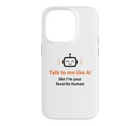 Talk to Me Like I'm Your Favorite Human Funny AI Case for iPhone 14 Pro