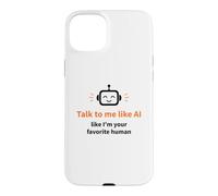 Talk to Me Like I'm Your Favorite Human Funny AI Case for iPhone 15 Plus