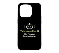 Talk to me Like I'm Your Favorite Human Funny AI Case for iPhone 15 Pro