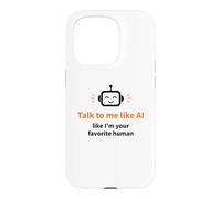 Talk to Me Like I'm Your Favorite Human Funny AI Case for iPhone 15 Pro