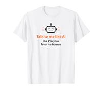 Talk to Me Like I'm Your Favorite Human Funny AI T-Shirt