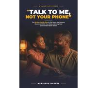 Talk to Me, Not Your Phone: The 30-Day Family Plan to Put Down the Screens, Reconnect With Your Kids, and Bring Real Conversation Back Home