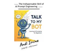 Talk To My Bot: The Indispensable Skill of AI Prompt Engineering