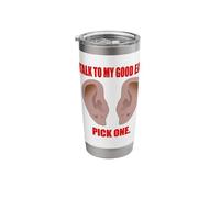 Talk to My Good Ear. Pick One! Selective Hearing. Stainless Steel Insulated Tumbler