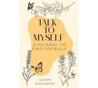 Talk To Myself: A journal to find yourself