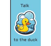 Talk to the duck: Funny, Rubber duck debugging notebook, Inspirational Journal for Work | 132 pages, 6 x 9 inch | Graph Paper 4 x 4 | Gift for Birthday, Gifts for Employees