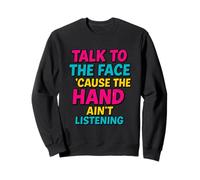 Talk To The Face Funny Retro Sass Comeback Sweatshirt