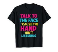 Talk to The Face Funny Retro Sass Comeback T-Shirt