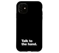 Talk to the hand | 90s sarcasm that says Talk to the hand Case for iPhone 11