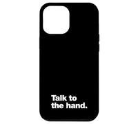 Talk to the hand | 90s sarcasm that says Talk to the hand Case for iPhone 12 Pro Max