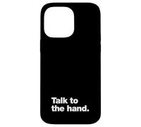 Talk to the hand | 90s sarcasm that says Talk to the hand Case for iPhone 14 Pro Max
