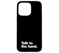 Talk to the hand | 90s sarcasm that says Talk to the hand Case for iPhone 15 Pro Max