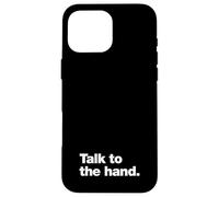 Talk to the hand | 90s sarcasm that says Talk to the hand Case for iPhone 16 Pro Max