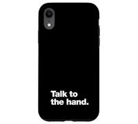 Talk to the hand | 90s sarcasm that says Talk to the hand Case for iPhone XR