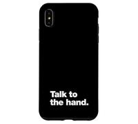 Talk to the hand | 90s sarcasm that says Talk to the hand Case for iPhone XS Max
