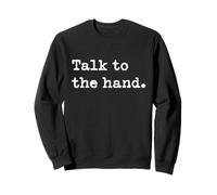 Talk to the hand | 90s style that says Talk to the hand Sweatshirt