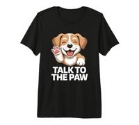 Talk to the Paw Cute Happy Puppy Dog Lover Design Premium T-Shirt