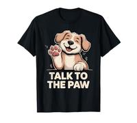 Talk to the Paw Cute Happy Puppy Dog Lover Design T-Shirt