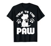 Talk to the Paw Dog Lover Funny Sarcastic Dog Quote T-Shirt