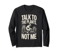 Talk to The Plants Not Me Funny Gardener Long Sleeve T-Shirt