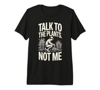 Talk to The Plants Not Me Funny Gardener Premium T-Shirt