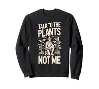 Talk To The Plants Not Me Funny Gardener Sweatshirt