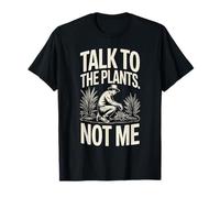 Talk to The Plants Not Me Funny Gardener T-Shirt