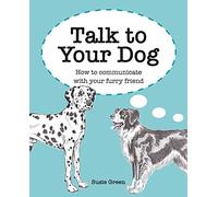 Talk to Your Dog: How to communicate with your furry friend