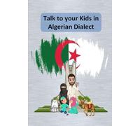 Talk to your Kids in Algerian Dialect: (Darija) the Arabic Dialect of Algeria