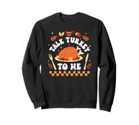 Talk Turkey To Me Funny Thanksgiving Dinner Pun Sweatshirt