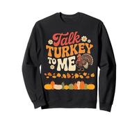 Talk Turkey To Me Thanksgiving Turkey Design Sweatshirt