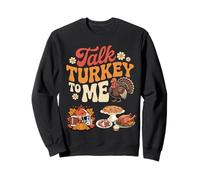 Talk Turkey To Me Thanksgiving Turkey Design Sweatshirt