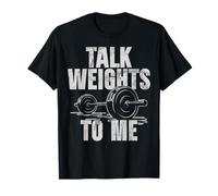 Talk Weights to Me Powerlifting Athlete Weights Lifting Gym T-Shirt