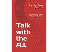 Talk with the A.I.: A coach interviews Artificial Intelligence on life, choices, emotions, and other "very human" things